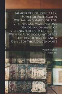 bokomslag Memoir of Col. Joshua Fry, Sometime Professor in William and Mary College, Virginia, and Washington's Senior in Command of Virginia Forces, 1754, etc., etc., With an Autobiography of his son, Rev. ...
