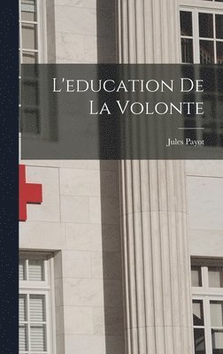 Jules Payot - L'education de la volonte, Inbunden
