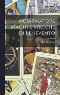 bokomslag Inciarmatori, Maghi E Streghe Di Benevento