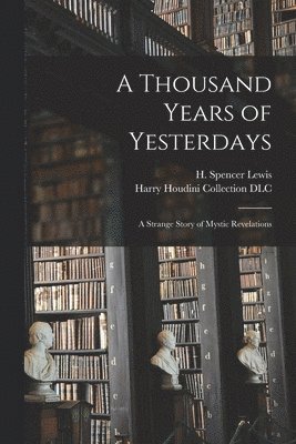 H. Spencer (Harvey Spencer) . Lewis, Harry Houdini Collection (Library of - Thousand Years of Yesterdays, Häftad