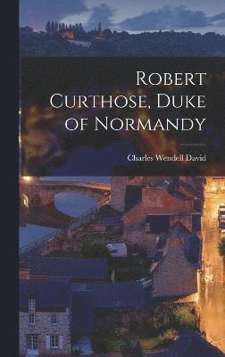 Robert Curthose, Duke of Normandy 1