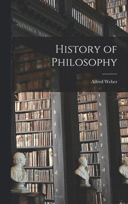 Alfred Weber - History of Philosophy, Inbunden