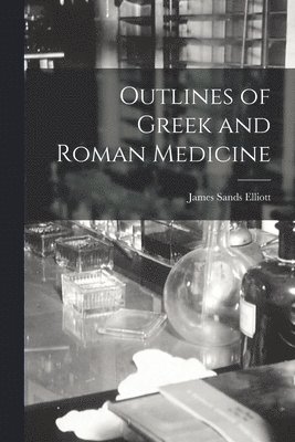 Outlines of Greek and Roman Medicine 1