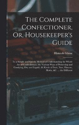 Complete Confectioner, Or, Housekeeper's Guide