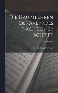 bokomslag Die Hauptlehren des Averroes nach Seiner Schrift