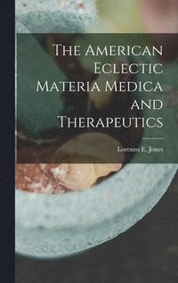 bokomslag American Eclectic Materia Medica and Therapeutics