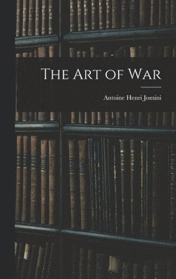 Antoine Henri Jomini - Art of War, Inbunden