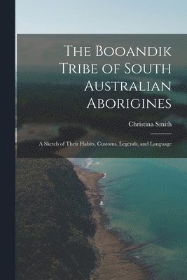 Christina Smith - Booandik Tribe of South Australian Aborigines, Häftad