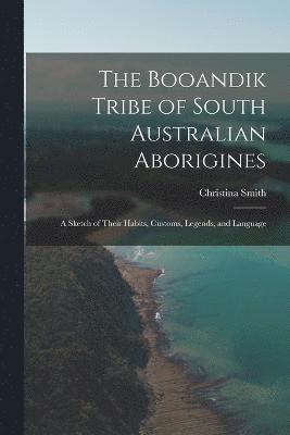 The Booandik Tribe of South Australian Aborigines 1