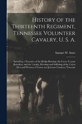 History of the Thirteenth Regiment, Tennessee Volunteer Cavalry, U. S. A. 1