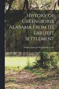 bokomslag History of Greensboro, Alabama From its Earliest Settlement