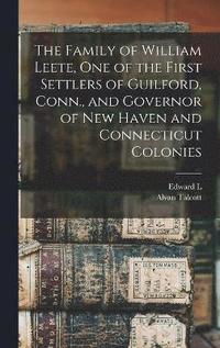 bokomslag The Family of William Leete, one of the First Settlers of Guilford, Conn., and Governor of New Haven and Connecticut Colonies