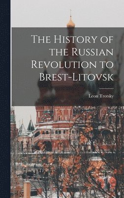 bokomslag History of the Russian Revolution to Brest-Litovsk