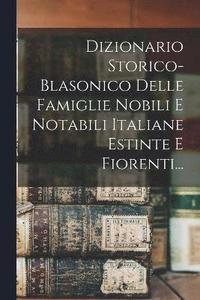 bokomslag Dizionario Storico-blasonico Delle Famiglie Nobili E Notabili Italiane Estinte E Fiorenti...
