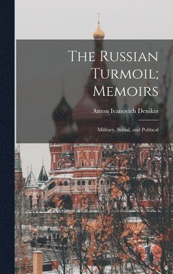 The Russian Turmoil; Memoirs 1