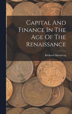 Capital And Finance In The Age Of The Renaissance 1