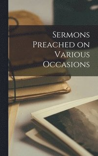 bokomslag Sermons Preached on Various Occasions