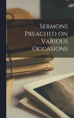 Sermons Preached on Various Occasions