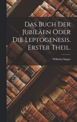 bokomslag Buch der Jubiläen oder die Leptogenesis. Erster Theil.