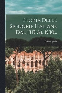 bokomslag Storia Delle Signorie Italiane Dal 1313 Al 1530...