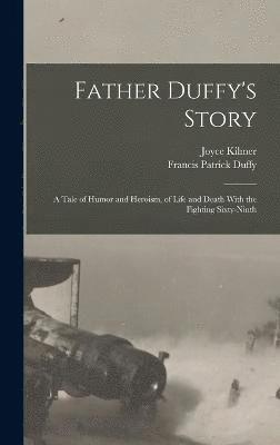 Father Duffy's Story; a Tale of Humor and Heroism, of Life and Death With the Fighting Sixty-ninth 1