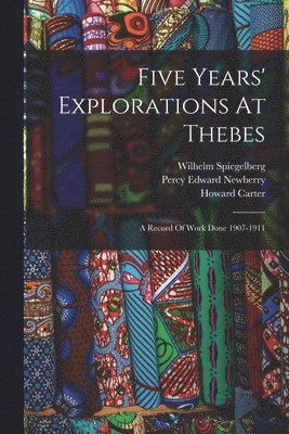 Howard Carter, George Edward Stanhope Molyneux Herbert, Francis Llewellyn Griffith - Five Years' Explorations At Thebes, Häftad