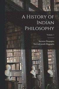 bokomslag A History of Indian Philosophy; Volume 1