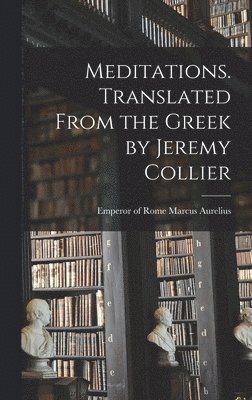 bokomslag Meditations. Translated From the Greek by Jeremy Collier