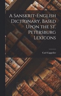 bokomslag A Sanskrit-English Dictionary, Based Upon the St. Petersburg Lexicons