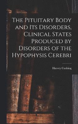 The Pituitary Body and Its Disorders, Clinical States Produced by Disorders of the Hypophysis Cerebri 1