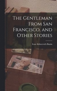 bokomslag The Gentleman From San Francisco, and Other Stories
