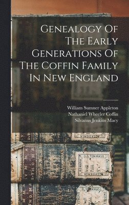 Genealogy Of The Early Generations Of The Coffin Family In New England 1