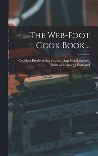bokomslag The Web-foot Cook Book ..