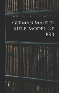 bokomslag German Mauser Rifle, Model Of 1898