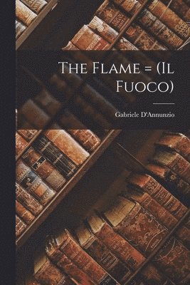 Gabriele D'Annunzio - Flame = (il Fuoco), Häftad