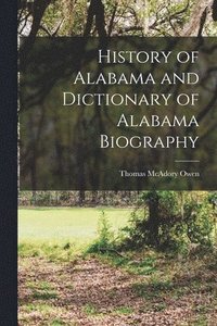 bokomslag History of Alabama and Dictionary of Alabama Biography