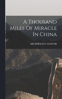 bokomslag A Thousand Miles Of Miracle In China