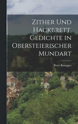 Zither und Hackbrett, Gedichte in obersteierischer Mundart 1
