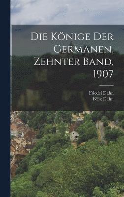 bokomslag Die Knige der Germanen, Zehnter Band, 1907