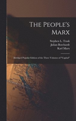 bokomslag The People's Marx; Abridged Popular Edition of the Three Volumes of &quot;Capital&quot;