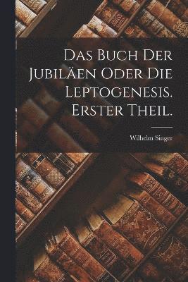 bokomslag Das Buch der Jubilen oder die Leptogenesis. Erster Theil.