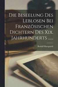 bokomslag Die Beseelung Des Leblosen Bei Franzsischen Dichtern Des Xix. Jahrhunderts ......
