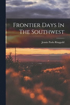 bokomslag Frontier Days In The Southwest