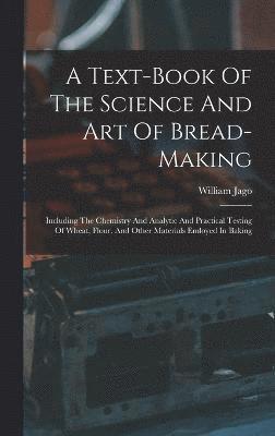 bokomslag A Text-book Of The Science And Art Of Bread-making