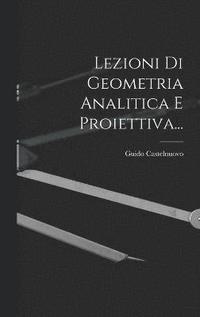 bokomslag Lezioni Di Geometria Analitica E Proiettiva...