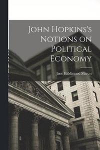 bokomslag John Hopkins's Notions on Political Economy