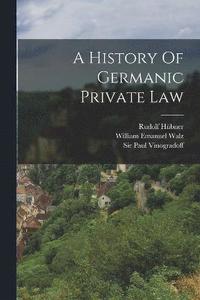 bokomslag A History Of Germanic Private Law
