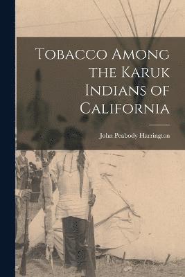 John Peabody Harrington - Tobacco Among the Karuk Indians of California, Häftad