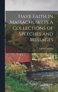bokomslag Have Faith in Massachusetts A Collections of Speeches and Messages