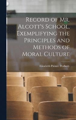 Elizabeth Palmer Peabody - Record of Mr. Alcott's School, Exemplifying the Principles and Methods of Moral Culture, Inbunden